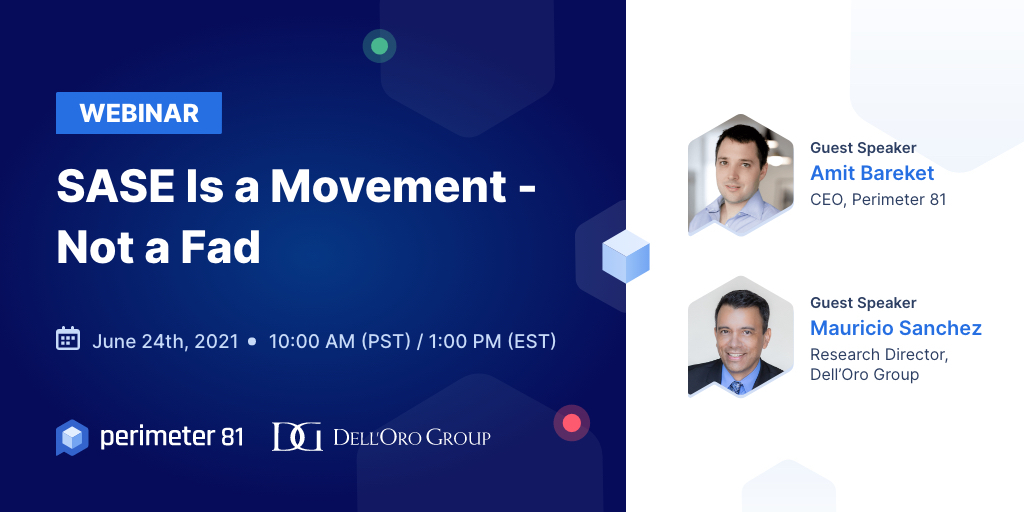 Webinar - SASE Is a Movement, not a Fad by Perimeter 81 and Dell'Oro Group